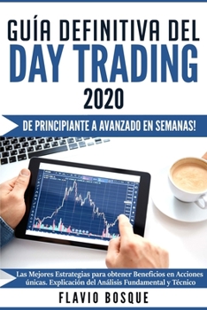 Paperback Guía Definitiva del Day Trading #2020: ¡De principiante a avanzado en semanas! Las mejores estrategias para obtener beneficios en acciones únicas. Exp [Spanish] Book