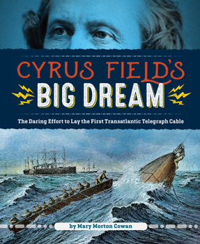 Hardcover Cyrus Field's Big Dream: The Daring Effort to Lay the First Transatlantic Telegraph Cable Book