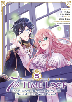 Paperback 7th Time Loop: The Villainess Enjoys a Carefree Life Married to Her Worst Enemy! (Manga) Vol. 5 Book