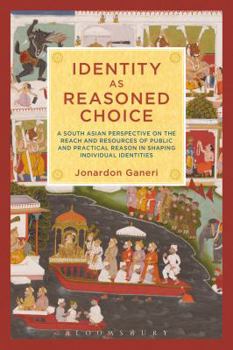 Paperback Identity as Reasoned Choice: A South Asian Perspective on the Reach and Resources of Public and Practical Reason in Shaping Individual Identities Book