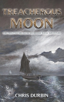 Paperback Treacherous Moon: The Twelfth Carlisle & Holbrooke Naval Adventure Book