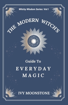 Paperback The Modern Witches Guide to Everyday Magic Book