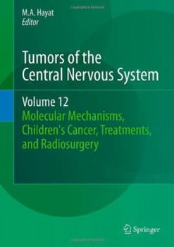 Hardcover Tumors of the Central Nervous System, Volume 12: Molecular Mechanisms, Children's Cancer, Treatments, and Radiosurgery Book