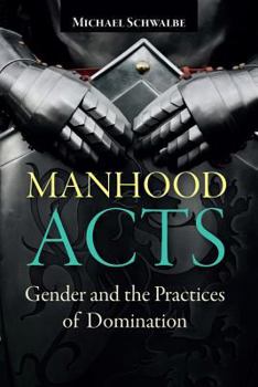 Hardcover Manhood Acts: Gender and the Practices of Domination Book