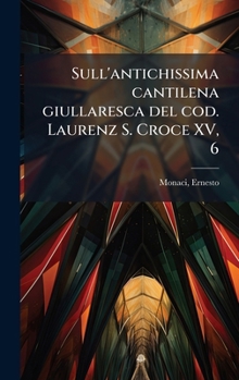 Hardcover Sull'antichissima cantilena giullaresca del cod. Laurenz S. Croce XV, 6 [Italian] Book