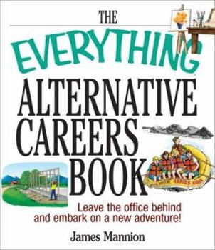 Paperback The Everything Alternative Careers Book: Leave the Office Behind and Embark on a New Adventure! Book