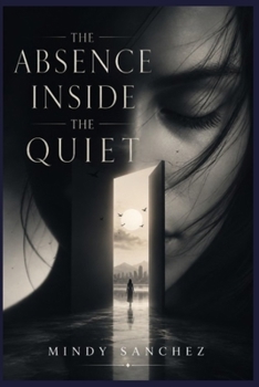 Paperback The Absence Inside the Quiet Book