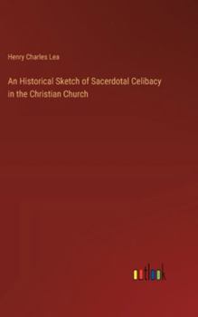 Hardcover An Historical Sketch of Sacerdotal Celibacy in the Christian Church Book
