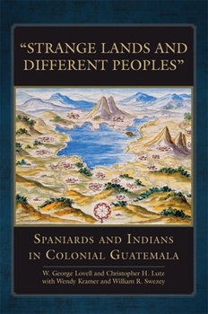Hardcover Strange Lands and Different Peoples: Spaniards and Indians in Colonial Guatemala Book