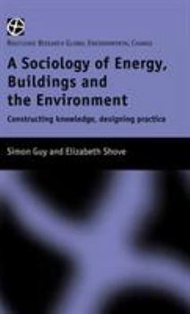 Hardcover The Sociology of Energy, Buildings and the Environment: Constructing Knowledge, Designing Practice Book