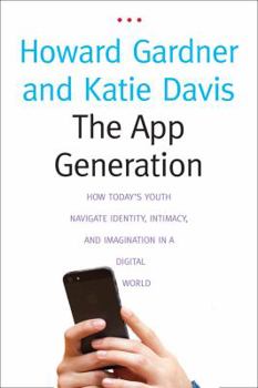 Hardcover The App Generation: How Today's Youth Navigate Identity, Intimacy, and Imagination in a Digital World Book