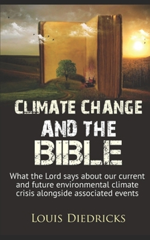 Paperback Climate Change and the Bible: What the Lord says about our current and future environmental climate crisis alongside associated events Book