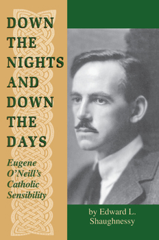 Hardcover Down the Nights and Down the Days: Eugene O'Neill's Catholic Sensibility Book