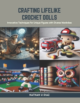 Paperback Crafting Lifelike Crochet Dolls: Innovative Techniques for Unique Figures with Diverse Wardrobes Book