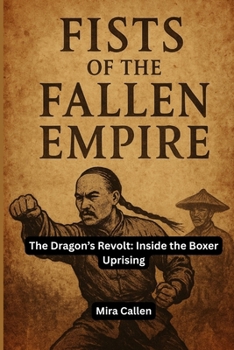 Paperback Fists of the Fallen Empire: The Dragon's Revolt: Inside the Boxer Uprising Book