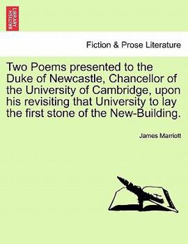 Paperback Two Poems Presented to the Duke of Newcastle, Chancellor of the University of Cambridge, Upon His Revisiting That University to Lay the First Stone of Book