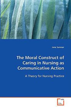 The Moral Construct of Caring in Nursing as Communicative Action