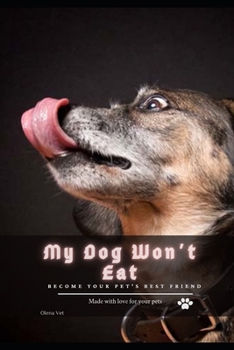 My Dog Won’t Eat: become your pet's best friend