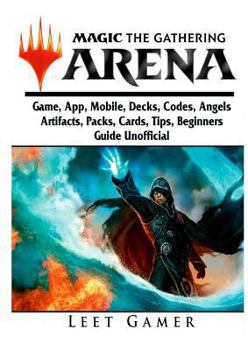 Paperback Magic the Gathering Arena Game, App, Mobile, Decks, Codes, Angels, Artifacts, Packs, Cards, Tips, Beginners Guide Unofficial Book