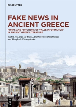 Fake News in Ancient Greece: Forms and Functions of 'False Information' in Ancient Greek Literature