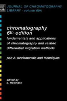 Hardcover Chromatography: Fundamentals and Applications of Chromatography and Related Differential Migration Methods - Part A: Fundamentals and Techniques ... of Chromatography Library, Volume 69A) Book