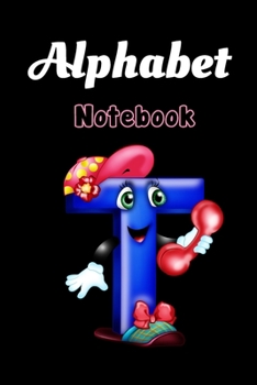 Alphabet Letter  T  : School Notebook Gift For Kids Gift: Lined Notebook / Journal Gift, 120 Pages, 6x9, Soft Cover, Matte Finish