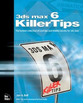 Paperback 3ds Max 6 Killer Tips: The Hottest Collection of Cool Tips and Hidden Secrets for 3ds Max Book