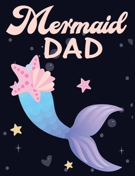 Mermaid dad: Cute Notebook for Girls Teens Kids Journal College Ruled Blank Lined (8.5 x 11") Large nootbook School Diary Softback Cover Mermaid Lover Gifts