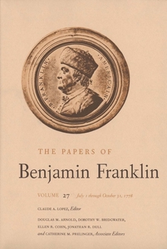 The Papers of Benjamin Franklin, Vol. 27: Volume 27: July 1 through October 31, 1778 - Book #27 of the Papers of Benjamin Franklin