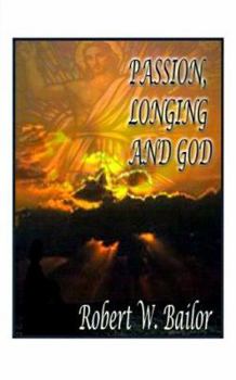 Paperback Passion, Longing, and God: The Meaning of "God Exists" for Me Book