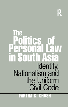Paperback The Politics of Personal Law in South Asia: Identity, Nationalism and the Uniform Civil Code Book