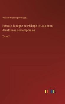 Hardcover Histoire du regne de Philippe II; Collection d'historiens contemporains: Tome 2 [French] Book