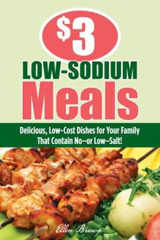 Paperback $3 Low-Sodium Meals: Delicious, Low-Cost Dishes for Your Family That Contain No--Or Low--Salt! Book