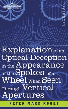 Paperback Explanation of an Optical Deception in the Appearance of the Spokes of a Wheel when seen through Vertical Apertures Book