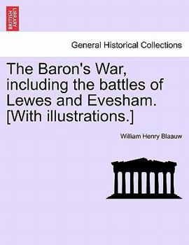 Paperback The Baron's War, Including the Battles of Lewes and Evesham. [With Illustrations.] Book