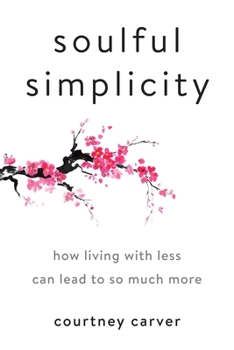 Hardcover Soulful Simplicity: How Living with Less Can Lead to So Much More Book