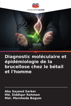 Diagnostic moléculaire et épidémiologie de la brucellose chez le bétail et l'homme (French Edition)