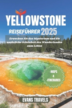 YELLOWSTONE REISEFÜHRER 2024: Erwecken Sie das Mysterium und die natürliche Schönheit des Wunderlandes zum Leben (German Edition)
