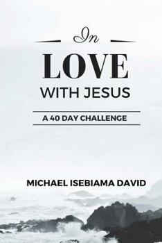 Paperback In Love With Jesus: A 40-Day Challenge to Consciously Grow in Intimacy with Jesus Book
