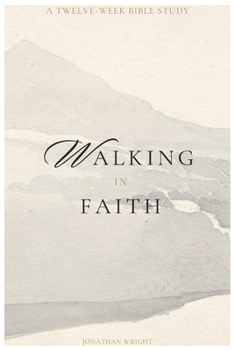 Paperback Walking By Faith: A Twelve Week Bible Study Book