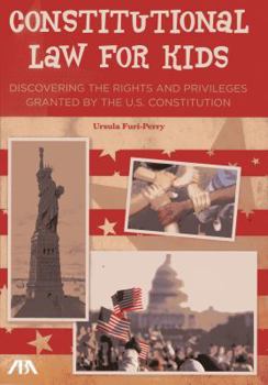 Paperback Constitutional Law for Kids: Discovering the Rights and Privileges Granted by the U.S. Constitution Book