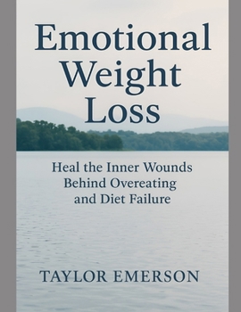 Paperback Emotional Weight Loss: Heal the Inner Wounds Behind Overeating and Diet Failure Book