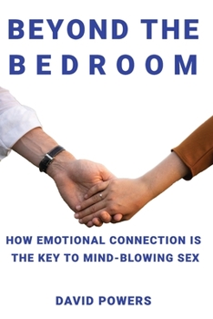 Paperback Beyond The Bedroom: How emotional connection is the key to mind-blowing sex Book