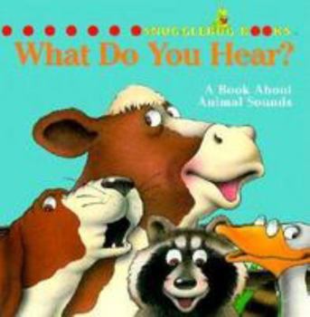 Hardcover What Do Your Hear?: A Book About Animal Sounds (Snugglebug Books, Vol 1) Book