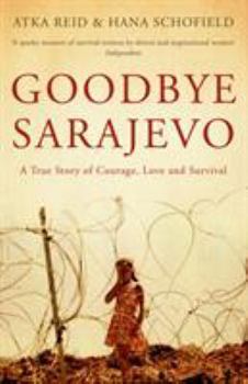 Paperback Goodbye Sarajevo: A True Story of Courage, Love and Survival Book