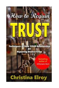 Paperback How to Regain Trust: Techniques to Save Your Broken Relationship Book