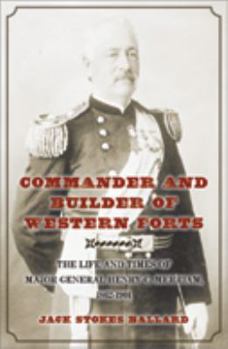 Hardcover Commander and Builder of Western Forts: The Life and Times of Major General Henry C. Merriam, 1862-1901 Book
