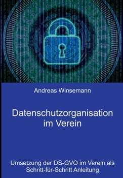 Paperback Datenschutzorganisation im Verein: Umsetzung der DS-GVO im Verein als Schritt-f?r-Schritt Anleitung [German] Book