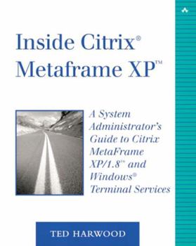 Paperback Inside Citrix Metaframe XP: A System Administrator's Guide to Citrix Metaframe Xp/1.8 and Windows Terminal Services Book