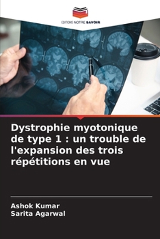 Dystrophie myotonique de type 1: un trouble de l'expansion des trois répétitions en vue (French Edition)